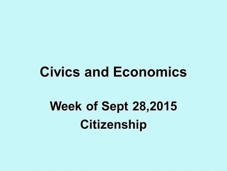 Civics and Economics Week of Sept 28,2015 Citizenship.