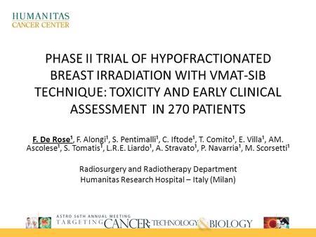 PHASE II TRIAL OF HYPOFRACTIONATED BREAST IRRADIATION WITH VMAT-SIB TECHNIQUE: TOXICITY AND EARLY CLINICAL ASSESSMENT IN 270 PATIENTS F. De Rose¹, F. Alongi¹,