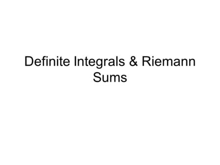 Definite Integrals & Riemann Sums