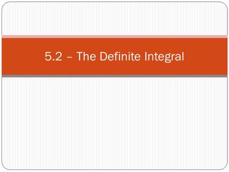 5.2 – The Definite Integral. Introduction Recall from the last section: Compute an area Try to find the distance traveled by an object.