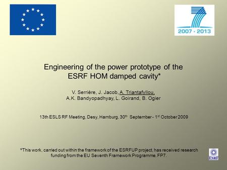 Engineering of the power prototype of the ESRF HOM damped cavity* V. Serrière, J. Jacob, A. Triantafyllou, A.K. Bandyopadhyay, L. Goirand, B. Ogier * This.