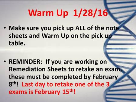 Warm Up 1/28/16 Make sure you pick up ALL of the note sheets and Warm Up on the pick up table. REMINDER: If you are working on Remediation Sheets to retake.