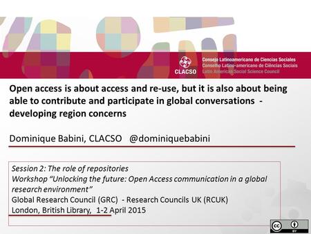 D Open access is about access and re-use, but it is also about being able to contribute and participate in global conversations - developing region concerns.