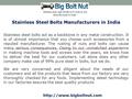 Stainless Steel Bolts Manufacturers in India Stainless steel bolts act as a backbone in any metal construction. It is of utmost.