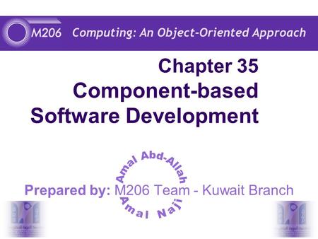 Computing: An Object-Oriented Approach Chapter 35 Component-based Software Development Prepared by: M206 Team - Kuwait Branch.