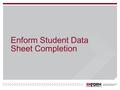 Enform Student Data Sheet Completion. Student Instructions Student Name: −Full Legal Names as it appears on your driver’s license. Class Name: −Course.