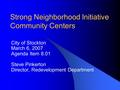 Strong Neighborhood Initiative Community Centers City of Stockton March 6, 2007 Agenda Item 8.01 Steve Pinkerton Director, Redevelopment Department.