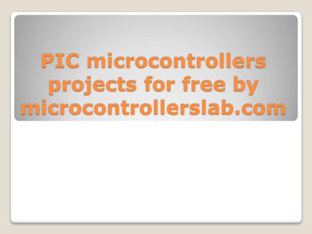 PIC microcontrollers projects for free by microcontrollerslab.com.