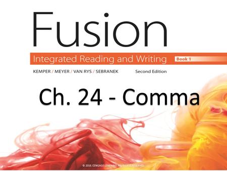 Ch. 24 - Comma Ch. 24 - Comma © 2016. CENGAGE LEARNING. ALL RIGHTS RESERVED.