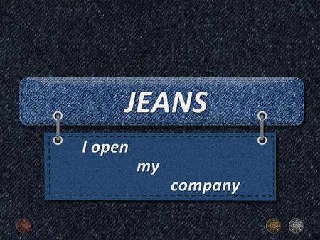 If I open my own company, it would have been firm on making jeans.