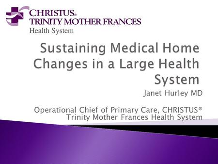 Janet Hurley MD Operational Chief of Primary Care, CHRISTUS® Trinity Mother Frances Health System.