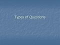 Types of Questions. “Right There” Questions answer can be found directly in the text answer can be found directly in the textExamples: What are Georg.