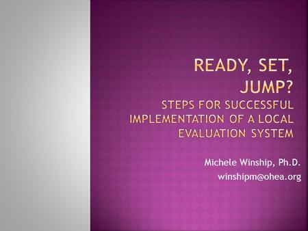 Michele Winship, Ph.D.  Compliance with HB 153/SB 316 requirements?  Seek out and get rid of “bad” teachers? OR  Improve teaching.