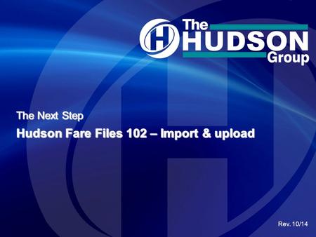 The Next Step Hudson Fare Files 102 – Import & upload Rev. 10/14.