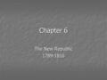 Chapter 6 The New Republic 1789-1816. Problems of the New National Government National Debt National Debt Respect Respect Trade Restricted Trade Restricted.