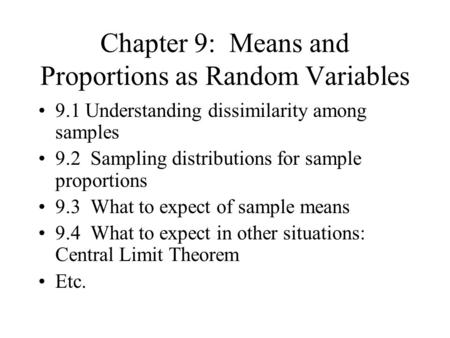 Chapter 9: Means and Proportions as Random Variables 9.1 Understanding dissimilarity among samples 9.2 Sampling distributions for sample proportions 9.3.