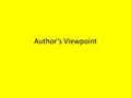 Author’s Viewpoint. What is it? Imagine the author sitting in front of a blank computer screen. The author’s viewpoint is the very reason the author types.