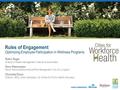 Rules of Engagement Optimizing Employee Participation in Wellness Programs Robin Rager Director of Health Management, Keenan & Associates Dana Rasmussen.