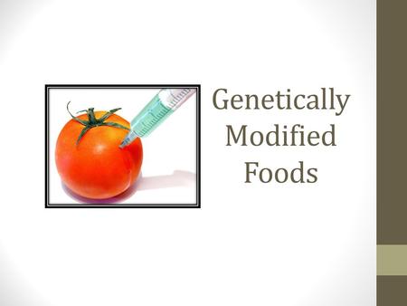 Genetically Modified Foods. What is a Genetically Modified Food? Foods that contain an added gene sequence Foods that have a deleted gene sequence Animal.