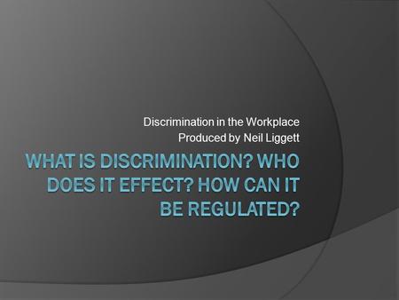 Discrimination in the Workplace Produced by Neil Liggett.