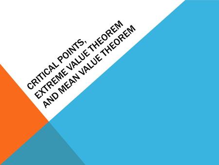 CRITICAL POINTS, EXTREME VALUE THEOREM AND MEAN VALUE THEOREM.