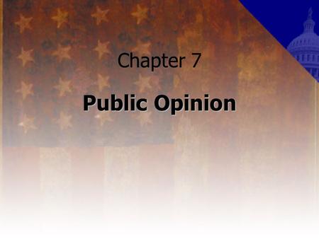 Chapter 7 Public Opinion. Forms of Public Opinion Public Opinion – the aggregate of individual attitudes or beliefs shared by some portion of the adult.