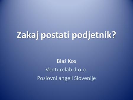 Zakaj postati podjetnik?. Nekateri izmed razlogov, zakaj… Ne dvomite več v svoje sposobnosti, pa bi se radi sem ter tja zopet vprašali, če ste res top.