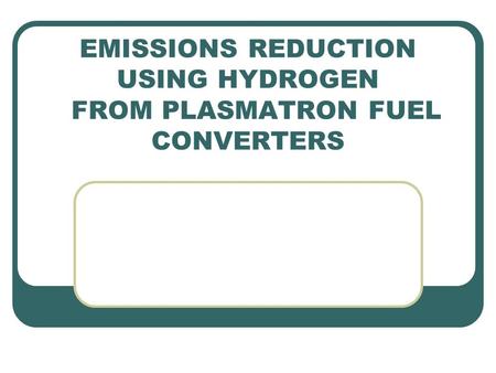 EMISSIONS REDUCTION USING HYDROGEN FROM PLASMATRON FUEL CONVERTERS