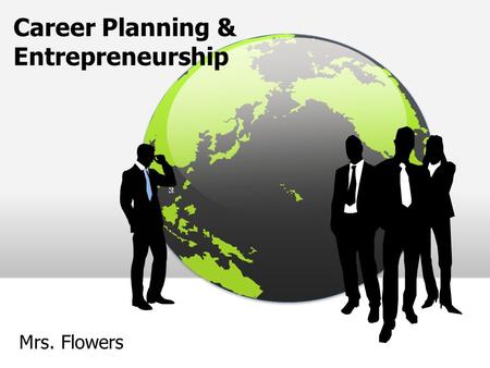 Career Planning & Entrepreneurship Mrs. Flowers. Steps in Career Planning  Self-analysis  Research  Plan of action  Re-evaluation.