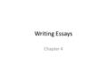 Writing Essays Chapter 4. What is an essay? An essay is a group of paragraphs about a specific subject. An essay makes and supports ONE main point, but.