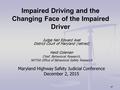 Judge Neil Edward Axel District Court of Maryland (retired) Heidi Coleman Chief, Behavioral Research, NHTSA Office of Behavioral Safety Research Maryland.