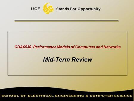 CDA6530: Performance Models of Computers and Networks Mid-Term Review TexPoint fonts used in EMF. Read the TexPoint manual before you delete this box.: