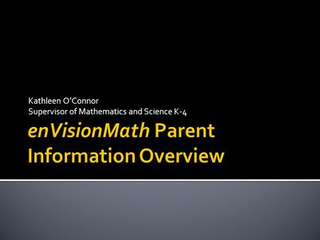 Kathleen O’Connor Supervisor of Mathematics and Science K-4.