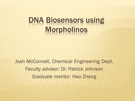 Josh McConnell, Chemical Engineering Dept. Faculty advisor: Dr. Patrick Johnson Graduate mentor: Hao Zhang.