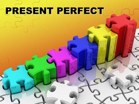 PRESENT PERFECT. PART 1 PRESENT PERFECT INSTRUCTIONS: Put the verbs in the Present Perfect. Say the sentences aloud.