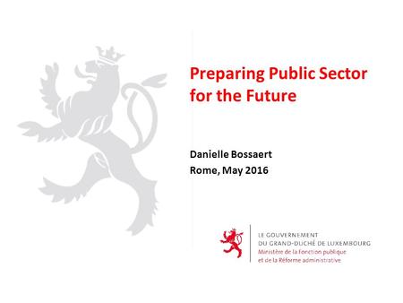 Preparing Public Sector for the Future Danielle Bossaert Rome, May 2016.