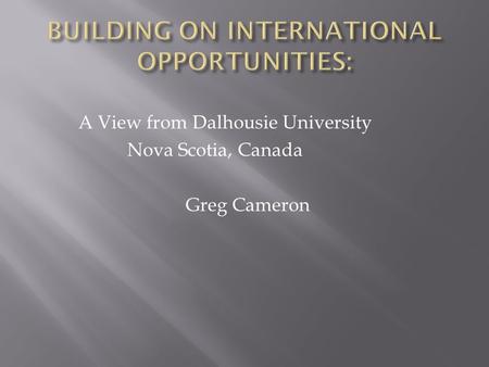 A View from Dalhousie University Nova Scotia, Canada Greg Cameron.