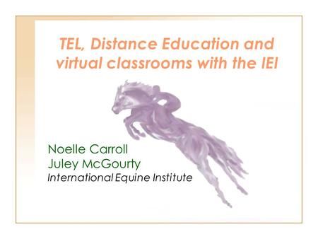 TEL, Distance Education and virtual classrooms with the IEI Noelle Carroll Juley McGourty International Equine Institute.