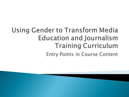 Entry Points in Course Content.  “Higher education is one of the most important institutions responsible for re- thinking and re-defining reality. As.