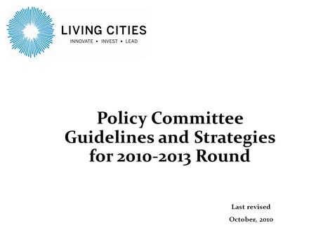 Policy Committee Guidelines and Strategies for 2010-2013 Round Last revised October, 2010.