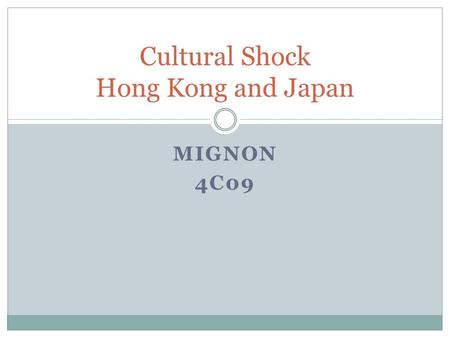 MIGNON 4C09 Cultural Shock Hong Kong and Japan. places Hong Kong Disneyland Tokyo Disneyland Both Hong Kong and Japan have Disneyland. We have the same.