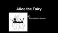 Alice the Fairy Story by David Shannon My name is Alice and I’m a fairy! I am a temporary fairy not a permanent fairy.