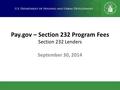 Pay.gov – Section 232 Program Fees Section 232 Lenders September 30, 2014.