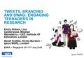 TWEETS, BRANDING AND SWAG: ENGAGING TEENAGERS IN RESEARCH Emily Gilbert, Lisa Calderwood, Meghan Rainsberry – UCL Institute Of Education, London Sarah.