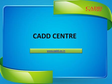 CADD CENTRE www.cadd.co.in. About US CADD Centre Training Services is the training arm of 27 year old CADD Centre Group, head quartered at Chennai, India.