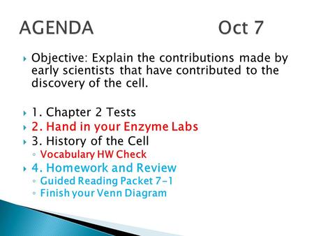  Objective: Explain the contributions made by early scientists that have contributed to the discovery of the cell.  1. Chapter 2 Tests  2. Hand in your.