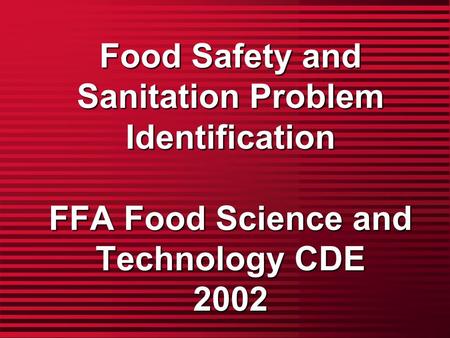 Food Safety and Sanitation Problem Identification FFA Food Science and Technology CDE 2002.