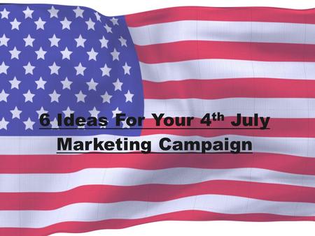 6 Ideas For Your 4 th July Marketing Campaign. 1. Launch a Facebook photo contest that prompts fans to submit their favorite July 4th memories. Offer.