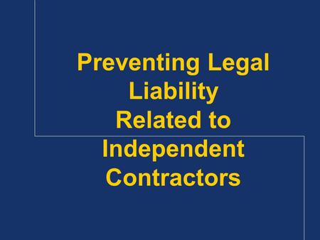 Preventing Legal Liability Related to Independent Contractors.