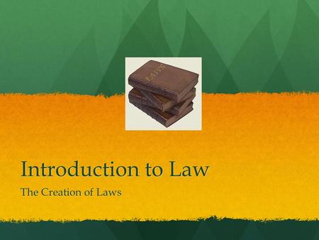 Introduction to Law The Creation of Laws. What is Law? Jurisprudence: the study of law and legal philosophy Jurisprudence: the study of law and legal.